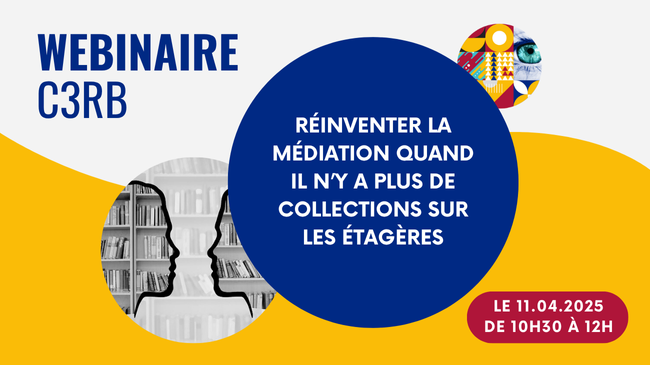 Webinaire C3rb du 11 avril 2025 : réinventer la médiation quand il n'y a plus de collections sur les étagères