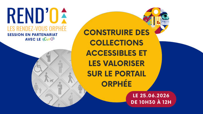 Rendez-vous Orphée du 25 juin 2026 : construire des collections accessibles et les valoriser sur le portail Orphée